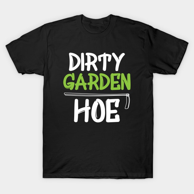 Gardener - Dirty Garden Hoe T-Shirt by KC Happy Shop